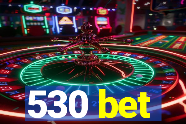 530 bet